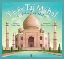 T Is for Taj Mahal: An India Alphabet di Varsha Bajaj edito da SLEEPING BEAR PR