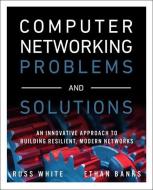 Computer Networking Problems and Solutions di Russ White, Ethan Banks edito da Cisco Systems