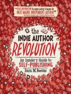 The Indie Author Revolution: An Insider's Guide to Self-Publishing di Dara M. Beevas edito da Bookhouse Fulfillment