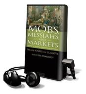 Mobs, Messiahs, and Markets: Surviving the Public Spectacle in Finance and Politics [With Earbuds] di William Bonner, Lila Rajiva edito da Findaway World
