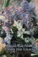 Under the Lilacs by Louisa May Alcott, Fiction, Family, Classics di Louisa May Alcott edito da Aegypan