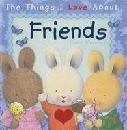 The Things I Love about Friends di Trace Moroney edito da INSIGHT ED