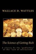 The Science of Getting Rich di Wallace D. Wattles edito da Readaclassic.com