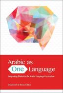 Arabic as One Language di Mahmoud Al-Batal edito da Georgetown University Press