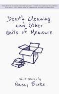 Death Cleaning and Other Units of Measure di Nancy Burke edito da APPRENTICE HOUSE