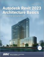 Autodesk Revit 2023 Architecture Basics di Elise Moss edito da SDC Publications