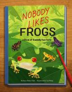 Nobody Likes Frogs: A Book of Toadally Fun Facts di Barbara Davis-Pyles edito da LITTLE BIGFOOT