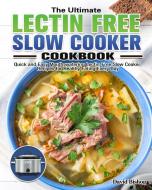 The Ultimate Lectin Free Slow Cooker Cookbook: Quick and Easy Mouth-watering Lectin-Free Slow Cooker Recipes for Healthy Eating Every Day di David Bishop edito da LIGHTNING SOURCE INC
