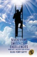 Seven Steps Switches to Excellencies: Mind Diet, Unleash Your Desires di Olou-Femy Satty edito da XULON PR