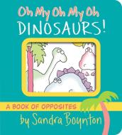 Oh My Oh My Oh Dinosaurs! di Sandra Boynton edito da Simon & Schuster