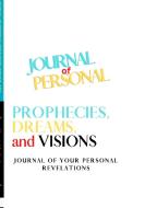 Journal of Personal Prophecies, Dreams and Visions di Crystal Jackson edito da Lulu.com