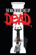 The man who woke up dead di Neville Ramdeholl edito da Page Publishing Inc