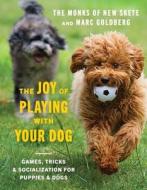 The Joy of Playing with Your Dog: Games, Tricks, & Socialization for Puppies & Dogs di Monks of New Skete, Marc Goldberg edito da COUNTRYMAN PR