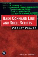 Bash Command Line and Shell Scripts Pocket Primer di Oswald Campesato edito da MERCURY LEARNING & INFORMATION