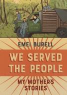 We Served the People: My Mother's Stories di Emei Burell edito da ARCHAIA