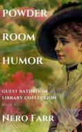Powder Room Humor: Guest Bathroom Library Collection di Nero Farr edito da LIGHTNING SOURCE INC