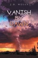 Vanish by Dawn di J. D. Wells edito da AUTHORHOUSE