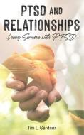 PTSD and Relationships: Loving Someone With PTSD di Tim L. Gardner edito da BOOKBABY