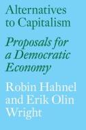 Alternatives to Capitalism: Proposals for a Democratic Economy di Robin Hahnel, Erik Olin Wright edito da VERSO