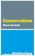 A Short History Of Conservatism di Dr Mark Garnett edito da Agenda Publishing
