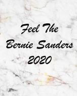 Feel the Bernie Sanders 2020: A Journal for Modern Living di Taylor Houston edito da INDEPENDENTLY PUBLISHED