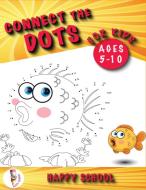 Connect the Dots for Kids Ages 5-10: Dot-to-Dot Puzzle is a Workbook for Kids Designed to Learn in a Fun Way. Book for Kids: Preschool, Elementary Sch di Happy School edito da LIGHTNING SOURCE INC