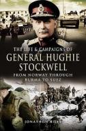 The Life and Campaigns of General Hughie Stockwell di Jonathan Riley edito da Pen & Sword Books Ltd