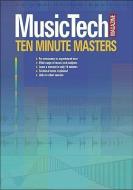 MusicTech Magazine Ten Minute Masters di Music Magazine edito da PC PUB