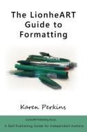 The LionheART Guide to Formatting di Karen Perkins edito da LIGHTNING SOURCE INC