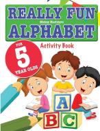 Really Fun Alphabet For 5 Year Olds di Mickey Macintyre edito da Bell & Mackenzie Publishing