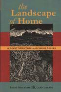 The Landscape of Home: A Rocky Mountain Land Series Reader di Jeff Lee edito da BOWER HOUSE