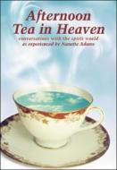 Afternoon Tea in Heaven di Nanette Adams edito da Real African Publishers