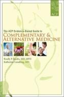 The Acp Evidence-based Guide To Complementary And Alternative Medicine di Dr. Bradly Jacobs, Katherine Gundling edito da American College Of Physicians