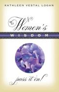 Women's Wisdom di Kathleen Vestal Logan edito da Second Blooming Books