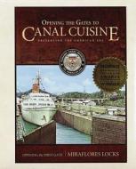 Opening the Gates to Canal Cuisine: Preserving the American Era di Panama Canal Museum edito da LIB PR AT UNIV OF FLORIDA