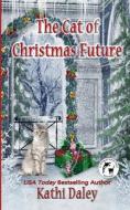 THE CAT OF CHRISTMAS FUTURE di KATHI DALEY edito da LIGHTNING SOURCE UK LTD