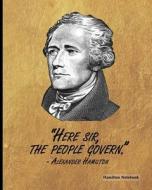 Hamilton Notebook - Here Sir the People Govern: Alexander Hamilton Quote (2), 8 X 10, Ruled Lined Composition Notebook,100 Pages, Professional Binding di Hamilton Book, Composition Notebook edito da Createspace Independent Publishing Platform