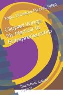 Clipped Wings My Memoir to Entrepreneurship: Triumphant Athletic Agency di MS Tabu Winslow Morris Mba edito da Createspace Independent Publishing Platform