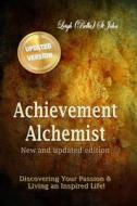 Achievement Alchemist - New and Updated Edition: Discovering Your Passion a Guided Journal di Leigh (Bella) St John edito da Createspace Independent Publishing Platform