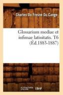 Glossarium Mediae Et Infimae Latinitatis. T6 (Ed.1883-1887) di Du Cange C. edito da Hachette Livre - Bnf