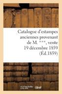 Catalogue d'Estampes Anciennes Provenant de M. ***, Vente 19 Dï¿½cembre 1859 di Sans Auteur edito da Hachette Livre - Bnf