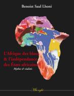 L'Afrique des blocs et l'indépendance des États africains di Benoist Saul Lhoni edito da Books on Demand