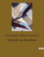 Freunde um Bernhard di Annemarie Schwarzenbach edito da Culturea