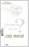 Qu'est-Ce Qu'un Cas Moral? di Serge Boarini edito da LIBRARIE PHILOSOPHIQUE J VRIN
