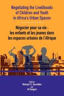 Negotiating the Livelihoods of Children and Youth in Africa's Urban Spaces edito da Codesria
