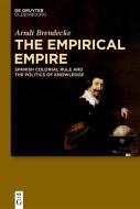 The Empirical Empire di Arndt Brendecke edito da de Gruyter Oldenbourg