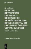 Gesetze, betreffend die privatrechtlichen Verhältnisse der Binnenschiffahrt und der Flößerei vom 15. Juni 1895 di H. Makower edito da De Gruyter