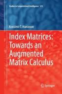 Index Matrices: Towards An Augmented Matrix Calculus di Krassimir T. Atanassov edito da Springer International Publishing Ag
