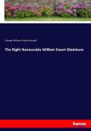 The Right Honourable William Ewart Gladstone di George William Erskine Russell edito da hansebooks