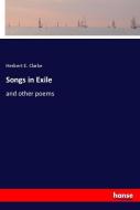 Songs in Exile di Herbert E. Clarke edito da hansebooks